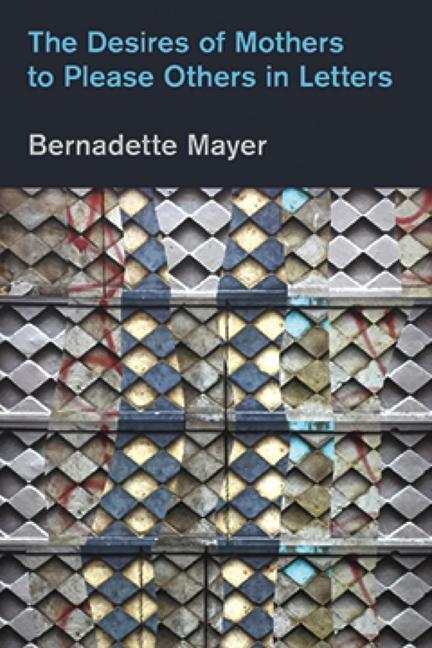 Cover: 9781937658670 | Desires Mothers to Please Others in Letters | Bernadette Mayer | Buch