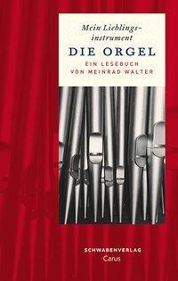 Cover: 9783796611469 | Die Orgel | Mein Lieblingsinstrument. Ein Lesebuch | Meinrad Walter
