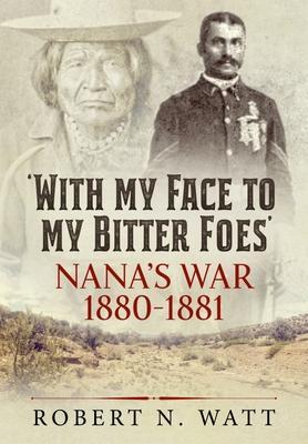Cover: 9781915113092 | With My Face to My Bitter Foes | Nana's War 1880-1881 | Robert N Watt