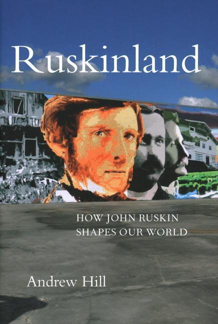 Cover: 9781843681755 | Ruskinland | How John Ruskin Shapes our World | Andrew Hill | Buch