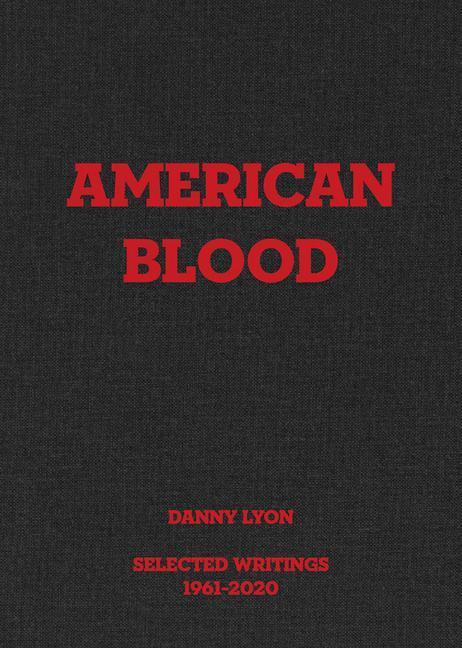 Cover: 9781949172454 | Danny Lyon: American Blood: Selected Writings 1961-2020 | Kennedy