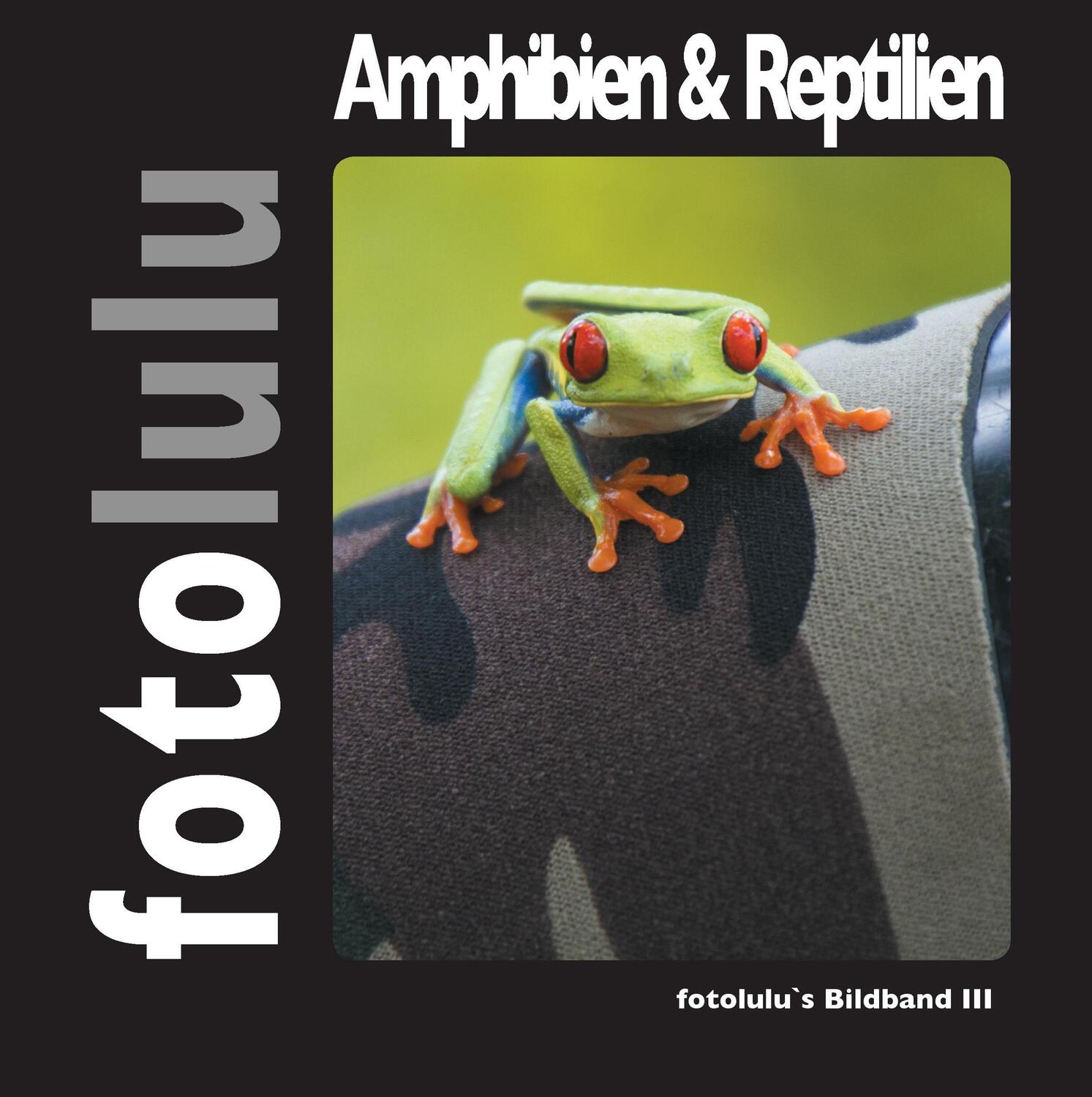 Cover: 9783738607475 | Amphibien &amp; Reptilien | fotolulu's Bildband 3 | Fotolulu | Buch | 2017