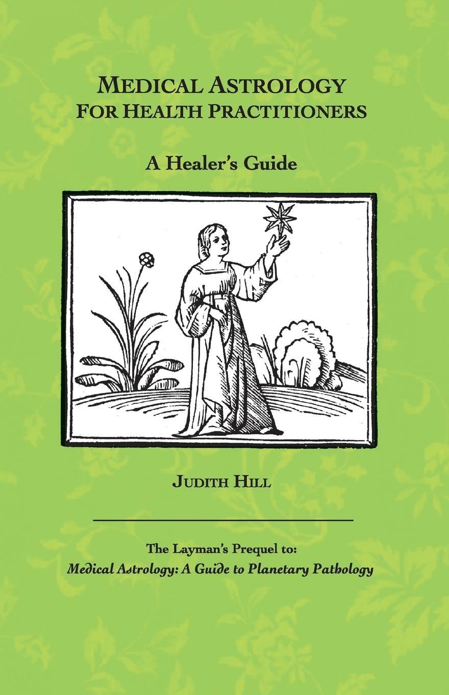 Cover: 9781883376574 | Medical Astrology for Health Practitioners | A Healer's Guide | Hill