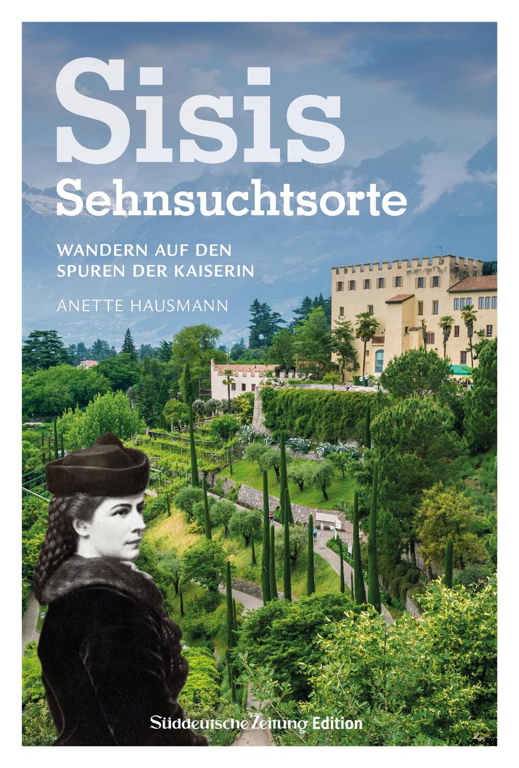 Cover: 9783734330186 | Sisis Sehnsuchtsorte | Wandern auf den Spuren der Kaiserin | Hausmann
