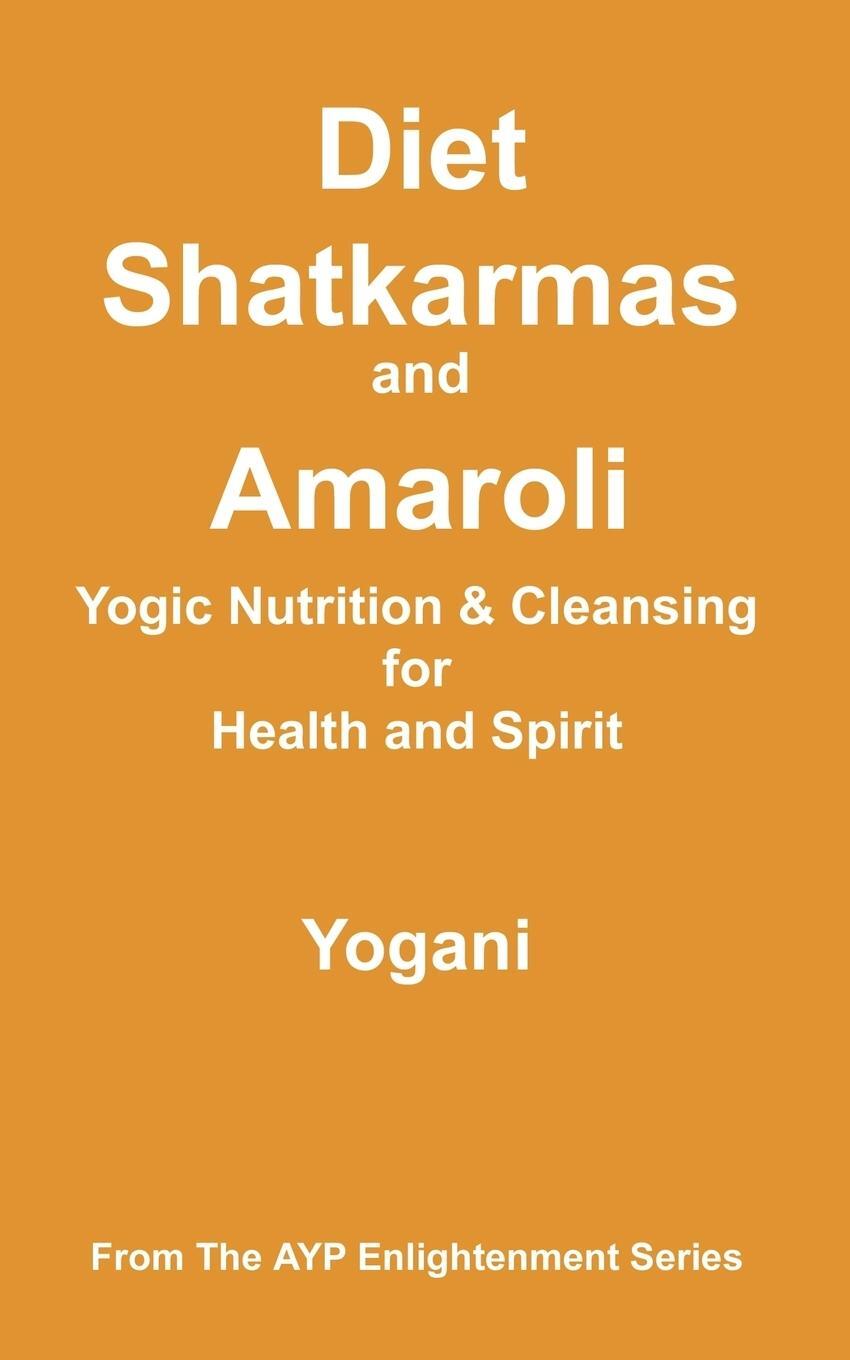 Cover: 9780978649647 | Diet, Shatkarmas and Amaroli - Yogic Nutrition &amp; Cleansing for...