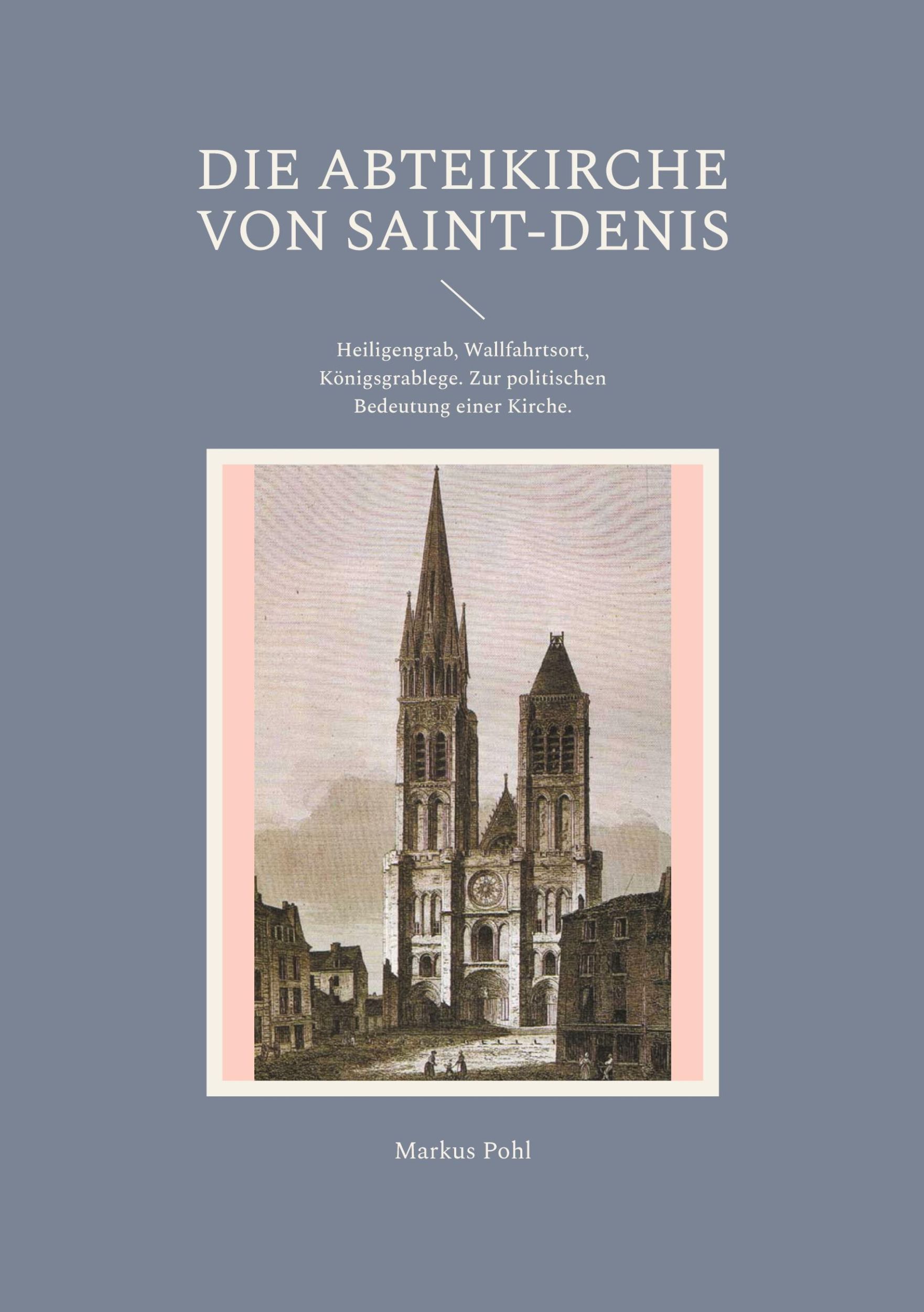 Cover: 9783758339738 | Die Abteikirche von Saint-Denis | Markus Pohl | Taschenbuch | 38 S.