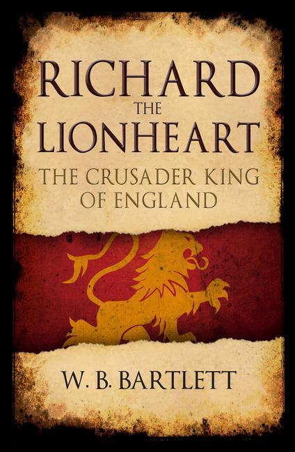 Cover: 9781445689470 | Richard the Lionheart | The Crusader King of England | W. B. Bartlett