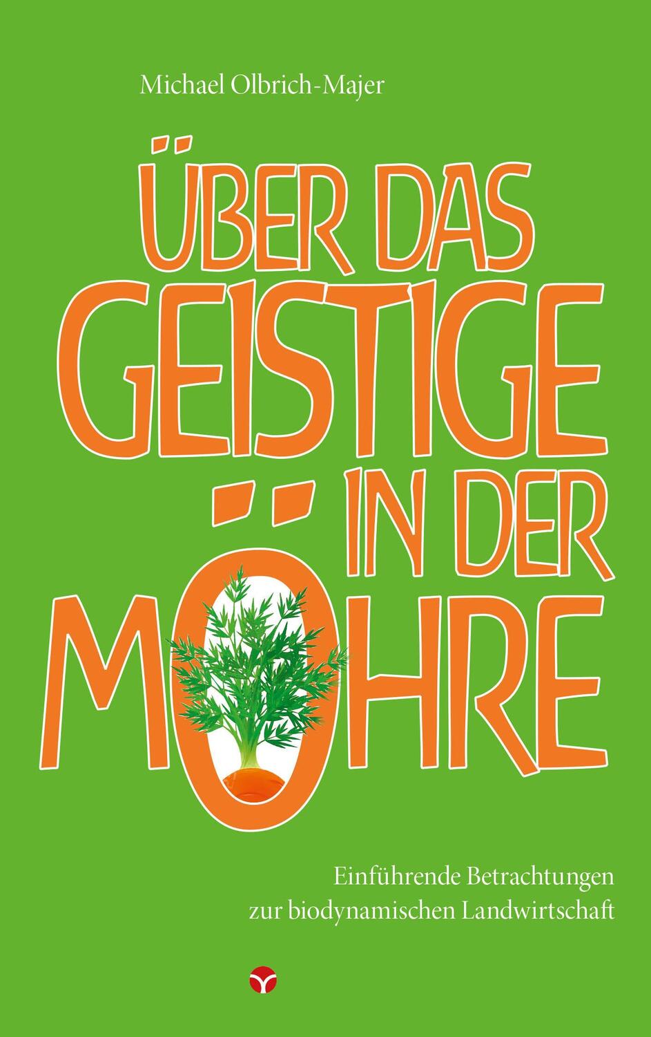 Cover: 9783957790538 | Über das Geistige in der Möhre | Michael Olbrich-Majer | Taschenbuch