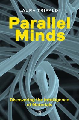 Cover: 9781913029937 | Parallel Minds | Discovering the Intelligence of Materials | Tripaldi