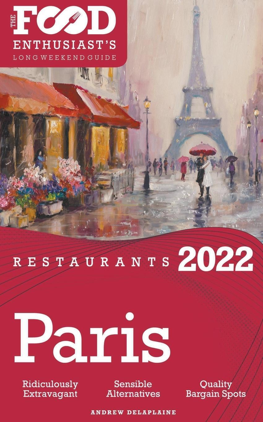 Cover: 9798201203733 | 2022 Paris Restaurants - The Food Enthusiast's Long Weekend Guide