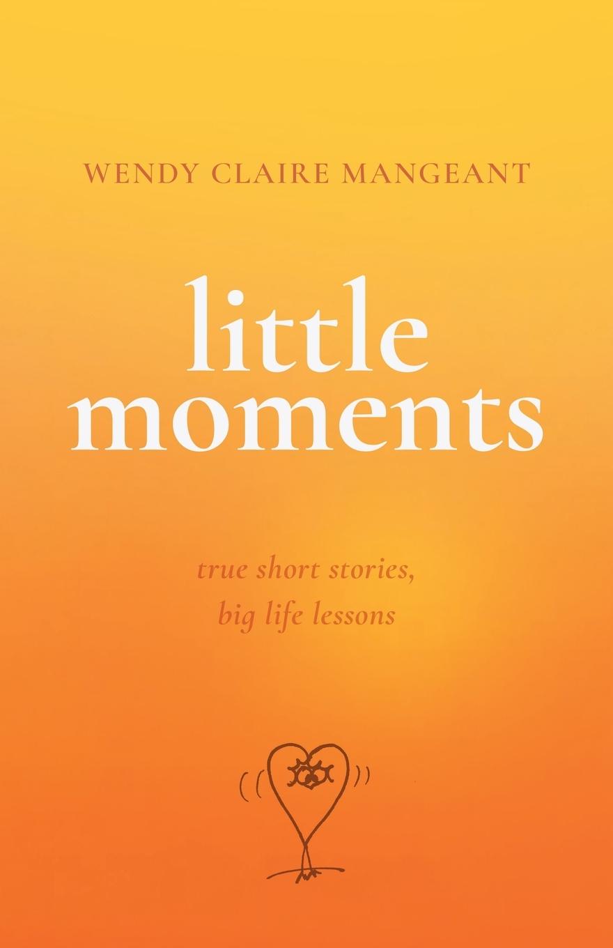 Cover: 9781544546773 | Little Moments | True Short Stories, Big Life Lessons | Mangeant