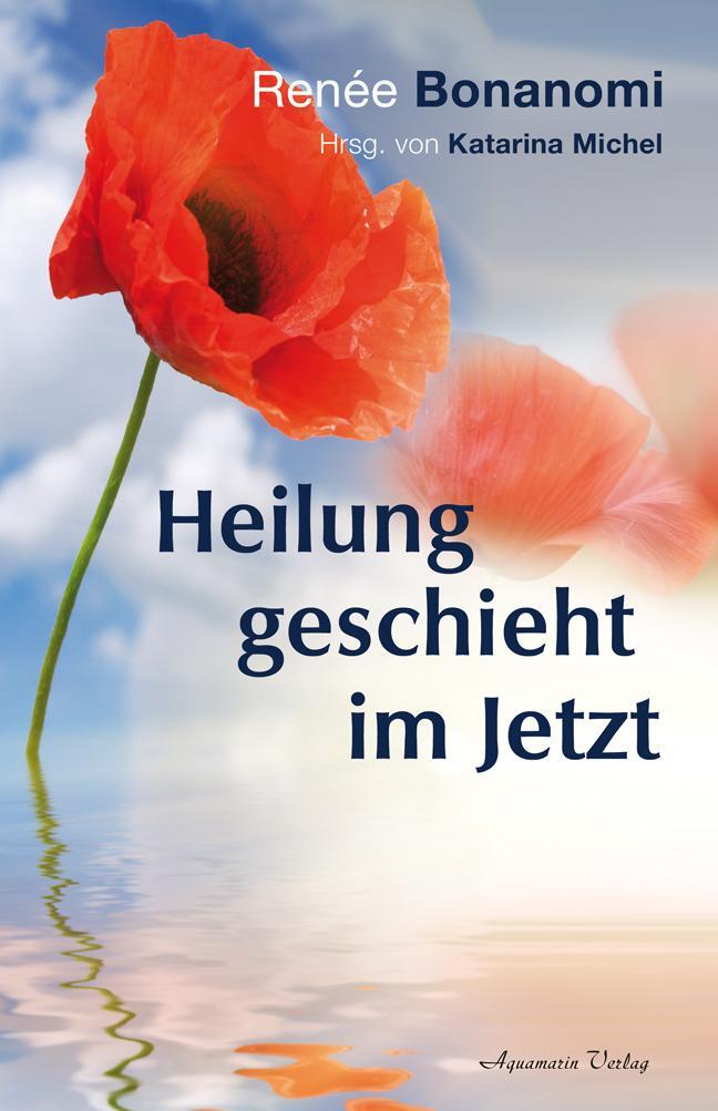 Cover: 9783894275945 | Heilung geschieht im Jetzt | Renée Bonanomi | Buch | Deutsch | 2012
