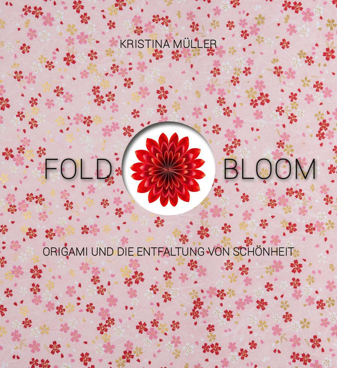Cover: 9783772529078 | Fold & Bloom | Origami und die Entfaltung von Schönheit | Müller