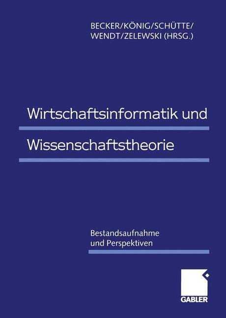 Cover: 9783409120029 | Wirtschaftsinformatik und Wissenschaftstheorie | Jörg Becker (u. a.)