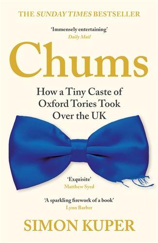Cover: 9781788167390 | Chums | How a Tiny Caste of Oxford Tories Took Over the UK | Kuper