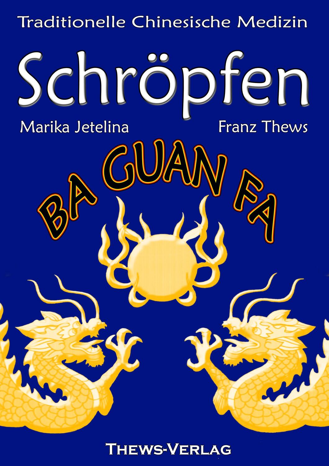 Cover: 9783936456233 | Schröpfen in der TCM | Ba Guan Fa | Franz Thews (u. a.) | Taschenbuch
