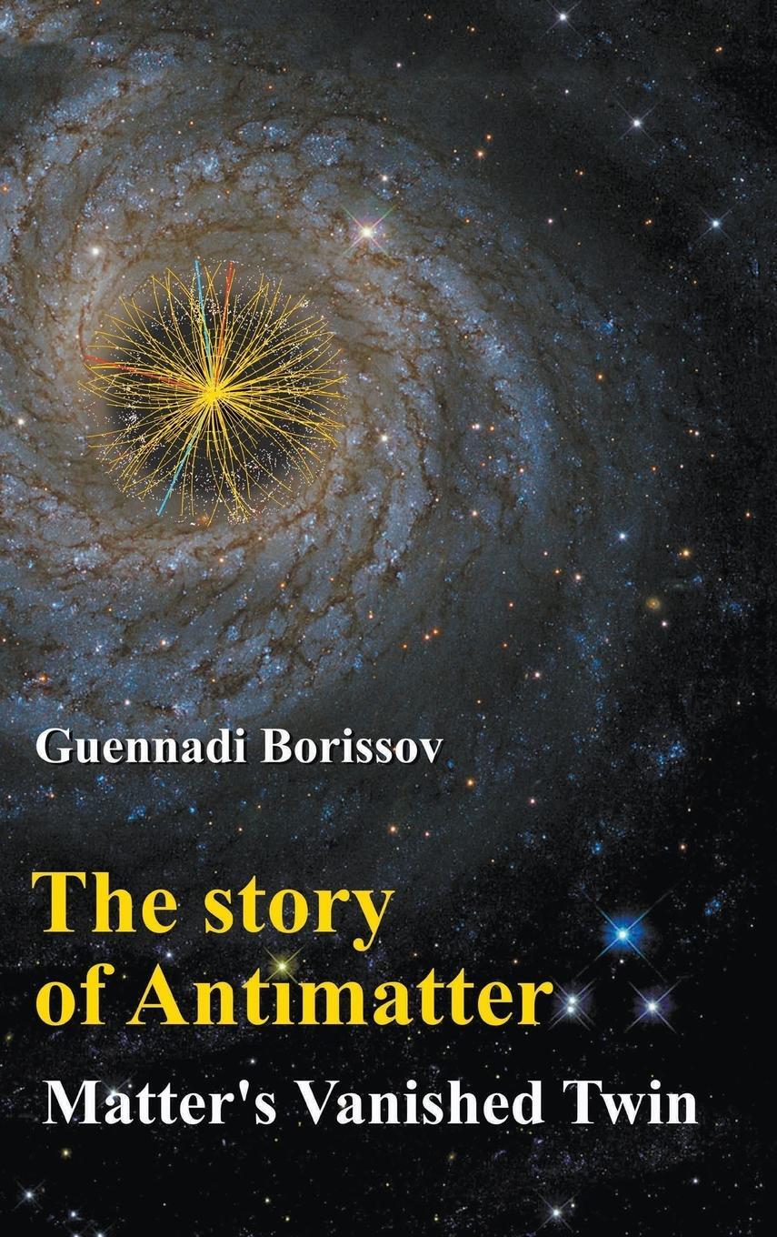 Cover: 9789813228757 | The Story of Antimatter | Matter's Vanished Twin | Guennadi Borissov