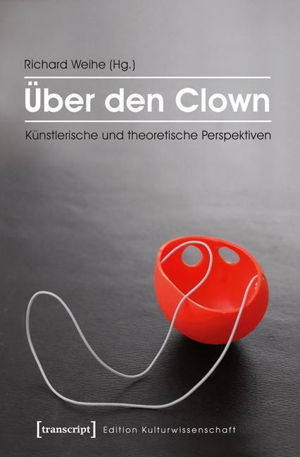 Cover: 9783837631692 | Über den Clown | Künstlerische und theoretische Perspektiven | Weihe