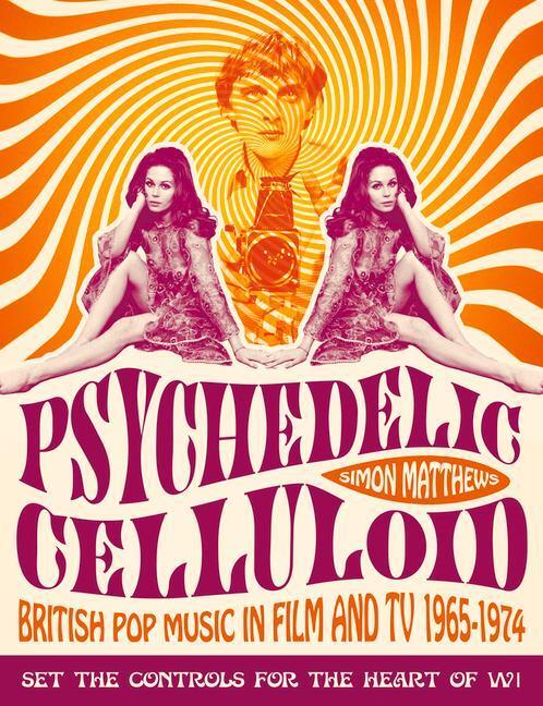 Cover: 9781843444572 | Psychedelic Celluloid | British Pop Music in Film & TV 1965 - 1974