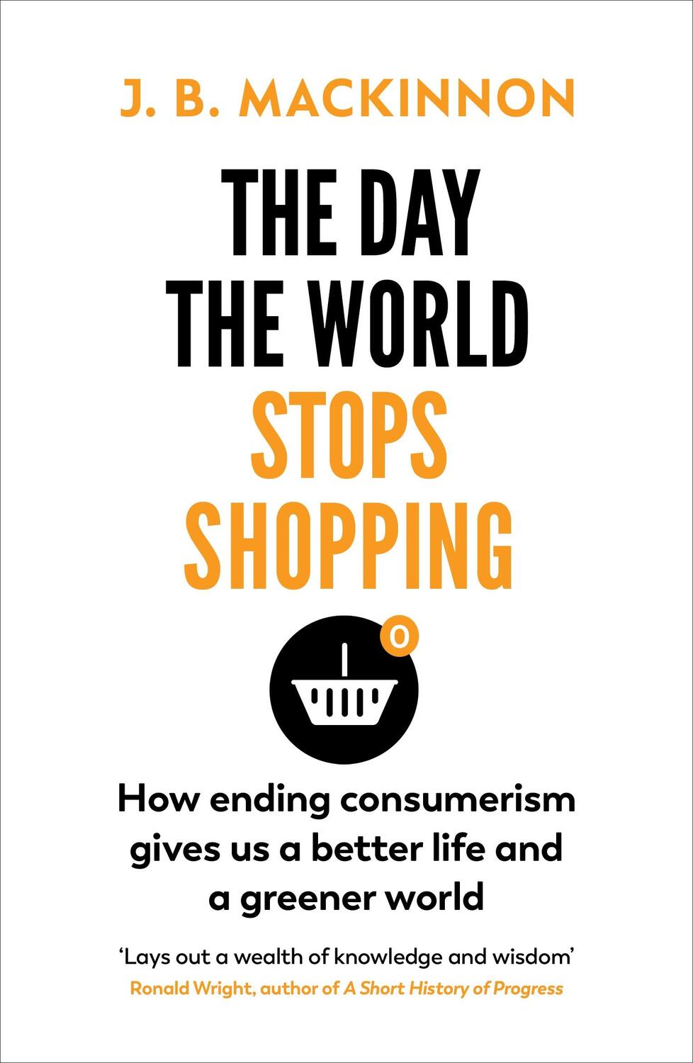 Cover: 9781784709242 | The Day the World Stops Shopping | J. B. Mackinnon | Taschenbuch