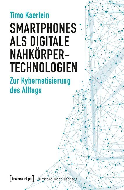 Cover: 9783837642728 | Smartphones als digitale Nahkörpertechnologien | Timo Kaerlein | Buch
