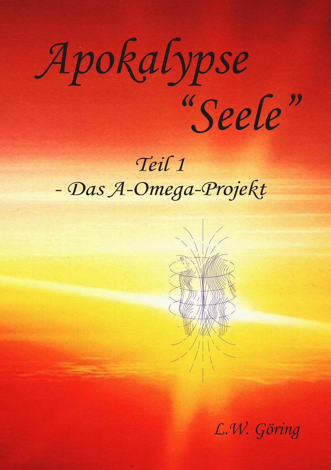 Cover: 9783752843194 | Apokalypse "Seele" | Das A-Omega-Projekt | L. W. Göring | Taschenbuch