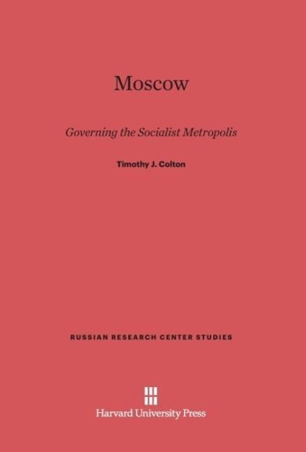 Cover: 9780674283718 | Moscow | Governing the Socialist Metropolis | Timothy J. Colton | Buch