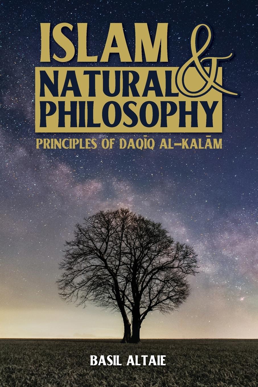 Cover: 9781915025555 | Islam and Natural Philosophy | Principles of Daq¿q al-Kal¿m | Altaie