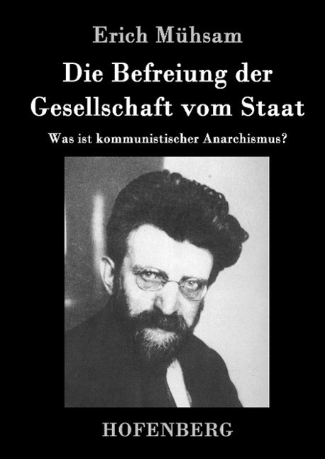 Cover: 9783843037105 | Die Befreiung der Gesellschaft vom Staat | Erich Mühsam | Buch | 96 S.