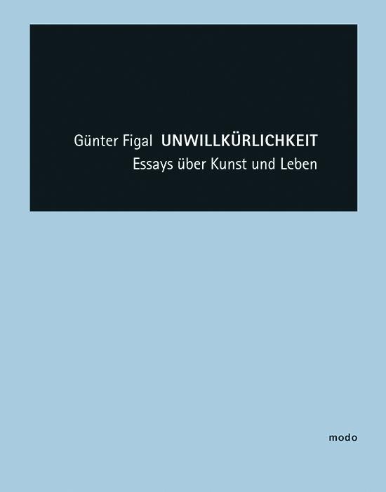 Cover: 9783868331875 | Günter Figal - Unwillkürlichkeit | Essays über Kunst und Leben | Figal