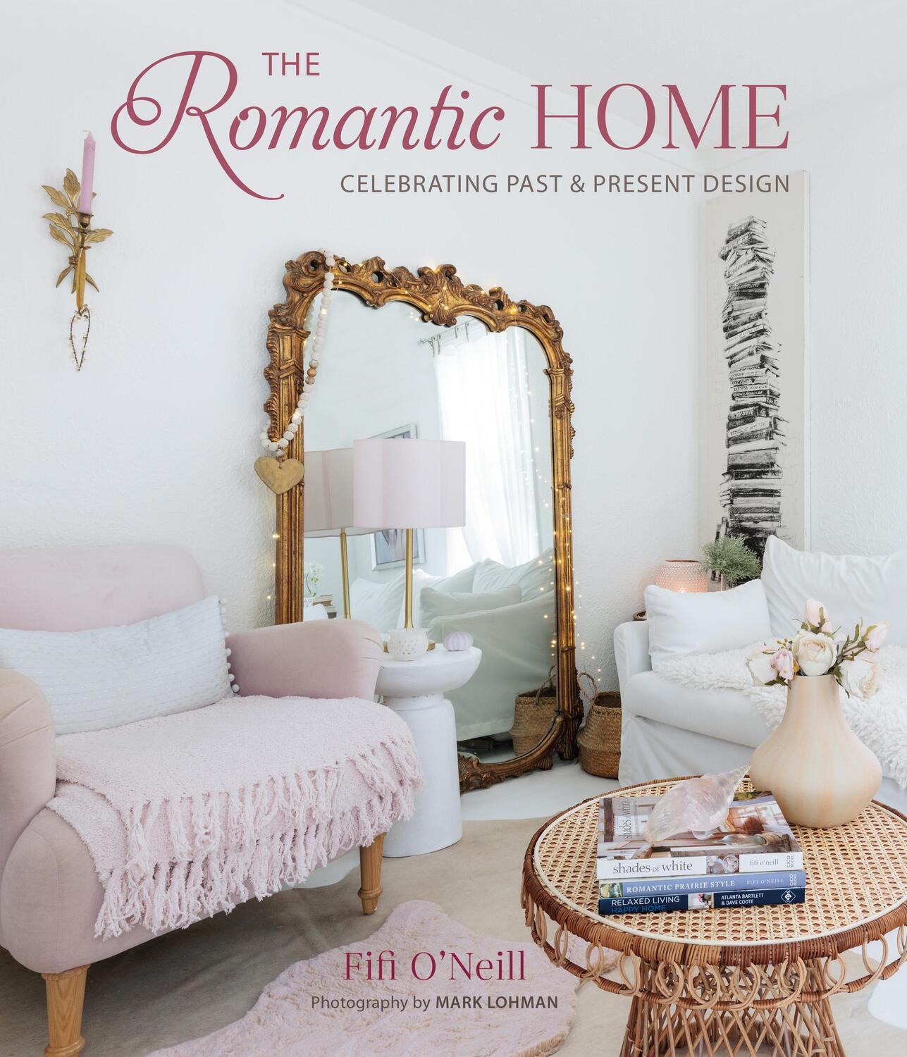 Cover: 9781800653092 | The Romantic Home | Celebrating past and present design | Fifi O'Neill