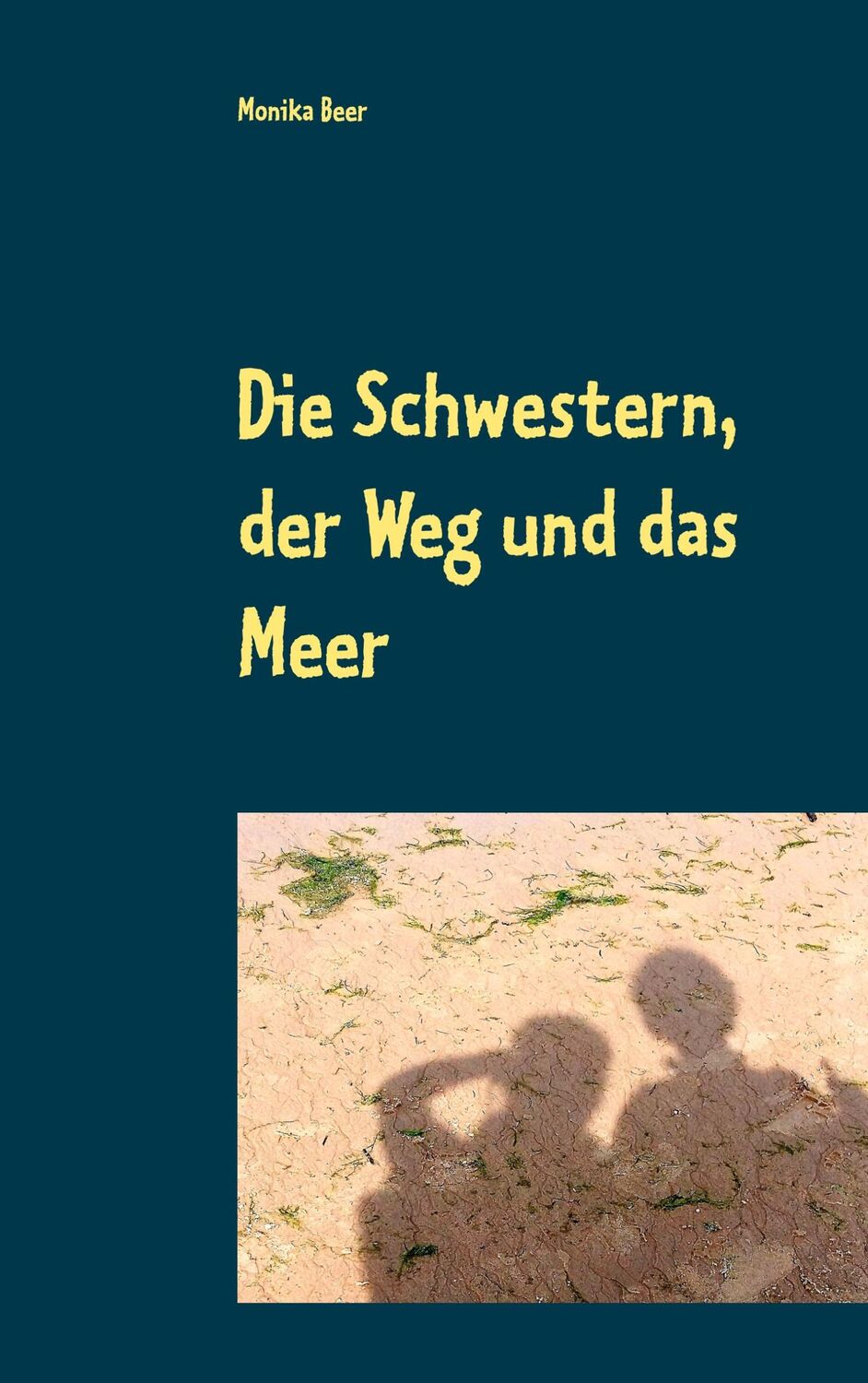 Cover: 9783752842425 | Die Schwestern, der Weg und das Meer | Monika Beer | Taschenbuch