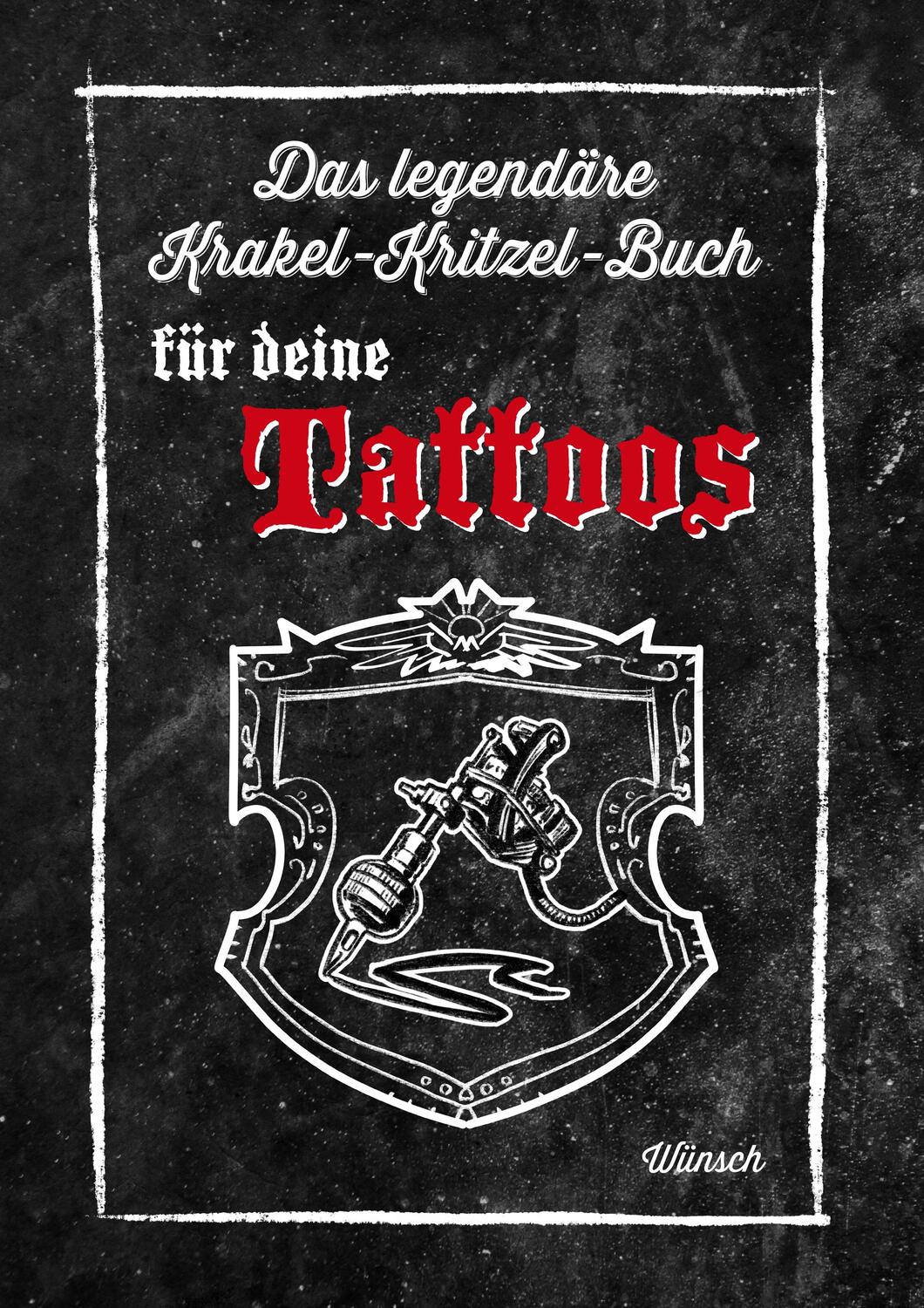 Cover: 9783746089140 | Das legendäre Krakel-Kritzel-Buch für deine Tattoos | Wünsch-Cloerkes