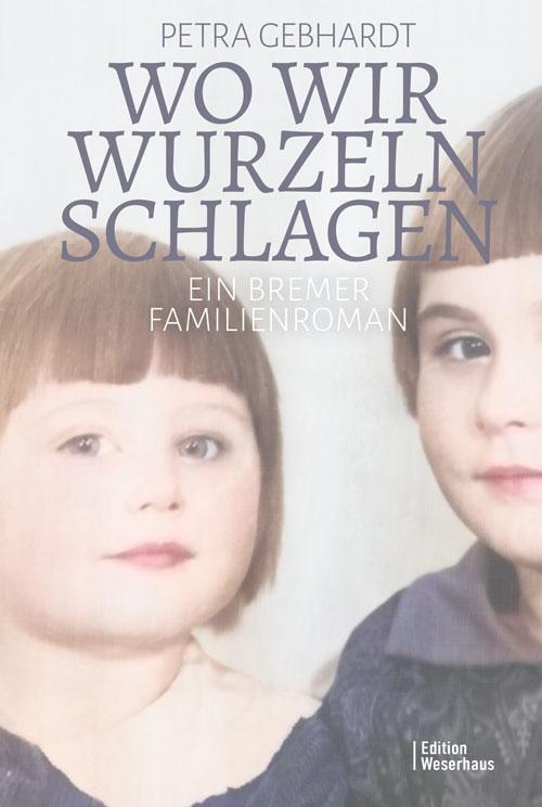 Cover: 9783910329027 | Wo wir Wurzeln schlagen | Ein Bremer Familienroman | Petra Gebhardt