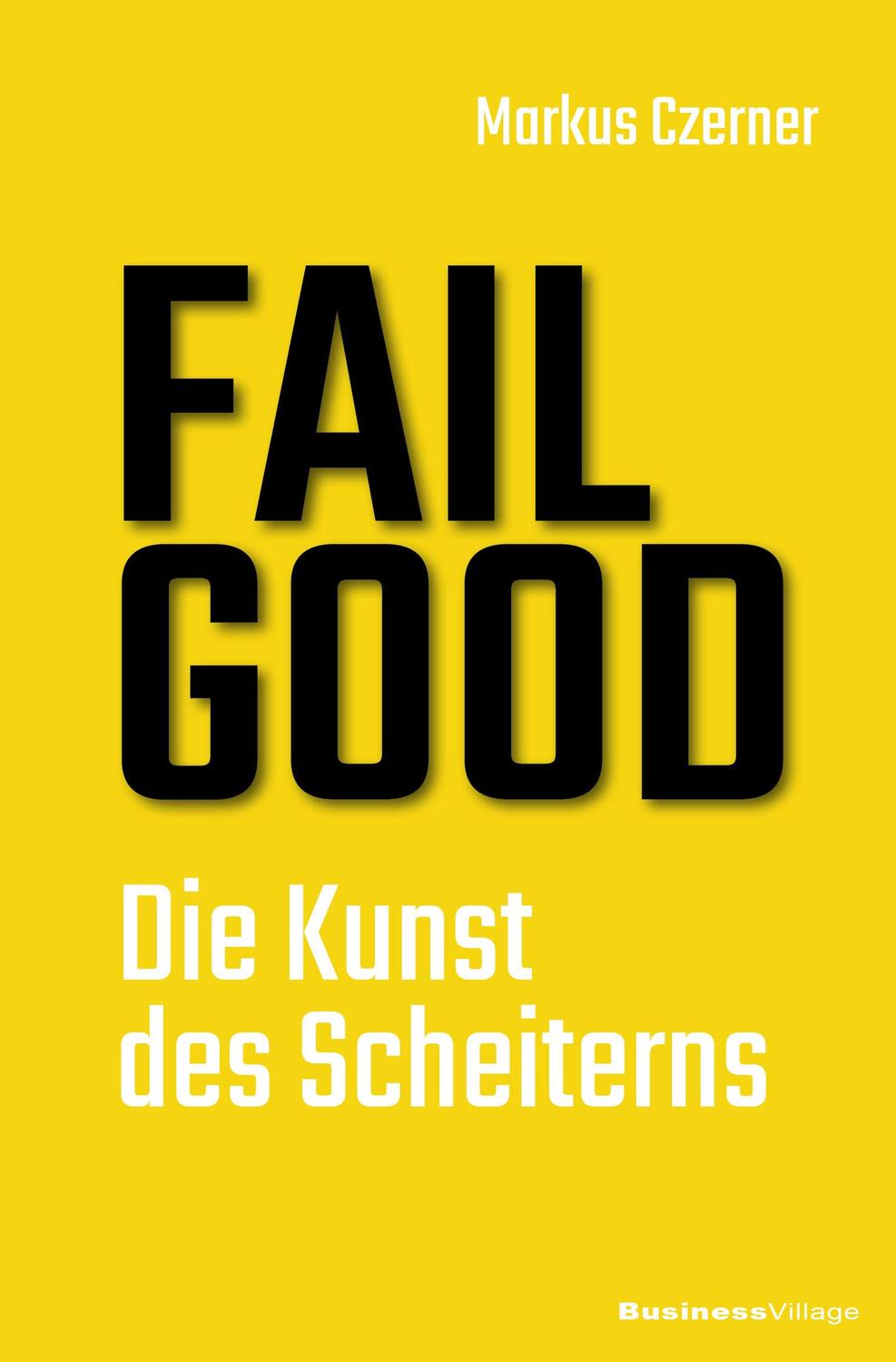 Cover: 9783869804903 | FAIL GOOD | Die Kunst des Scheiterns | Markus Czerner | Taschenbuch