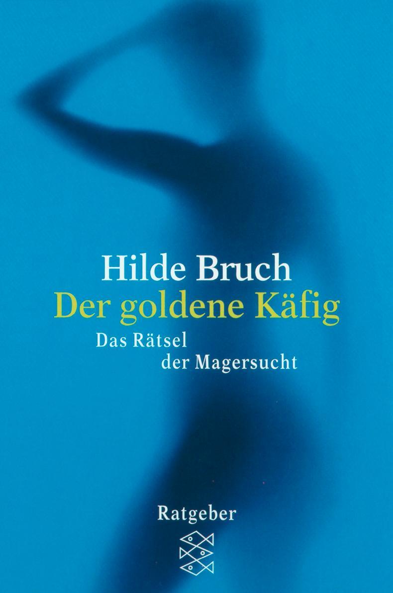 Cover: 9783596267446 | Der goldene Käfig | Das Rätsel der Magersucht | Hilde Bruch | Buch