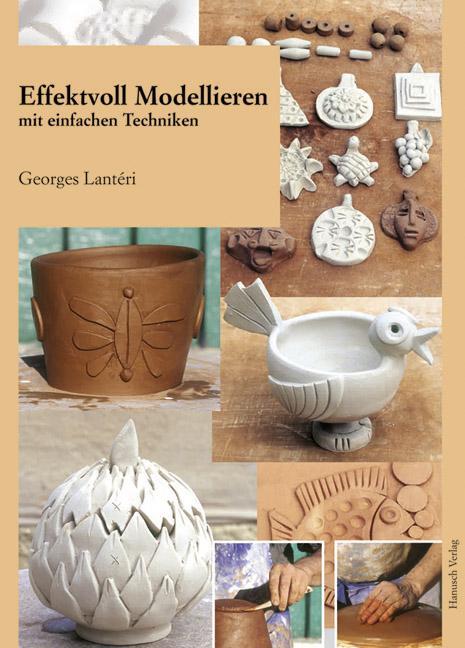 Cover: 9783936489217 | Effektvoll modellieren mit einfachen Techniken | Georges Lantéri