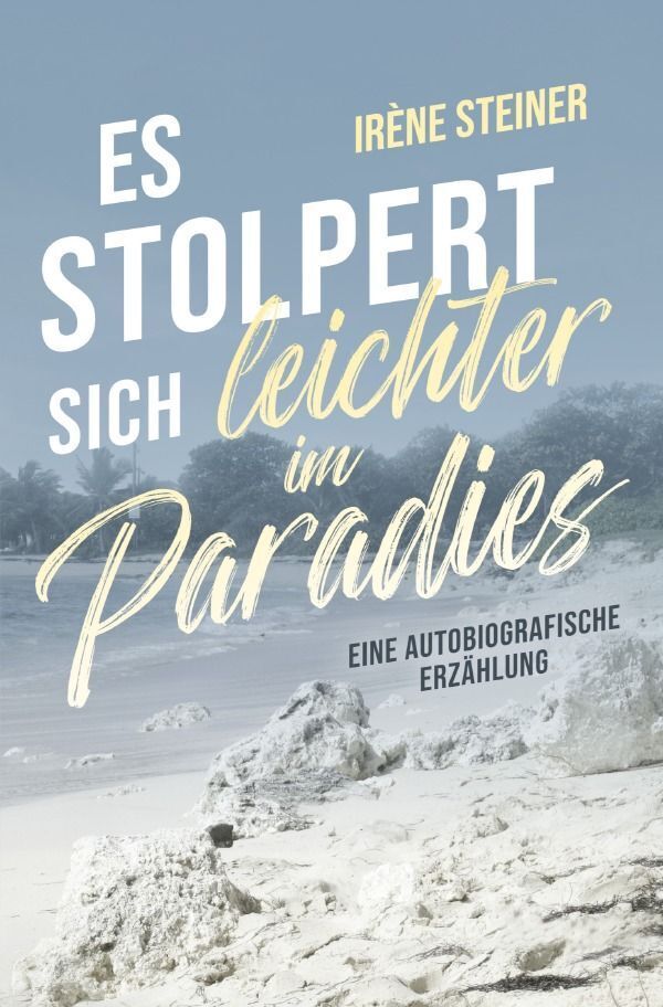Cover: 9783758484285 | Es stolpert sich leichter im Paradies | Irène Steiner | Taschenbuch