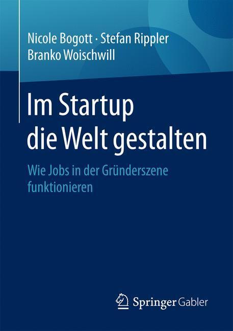 Cover: 9783658145040 | Im Startup die Welt gestalten | Nicole Bogott (u. a.) | Taschenbuch