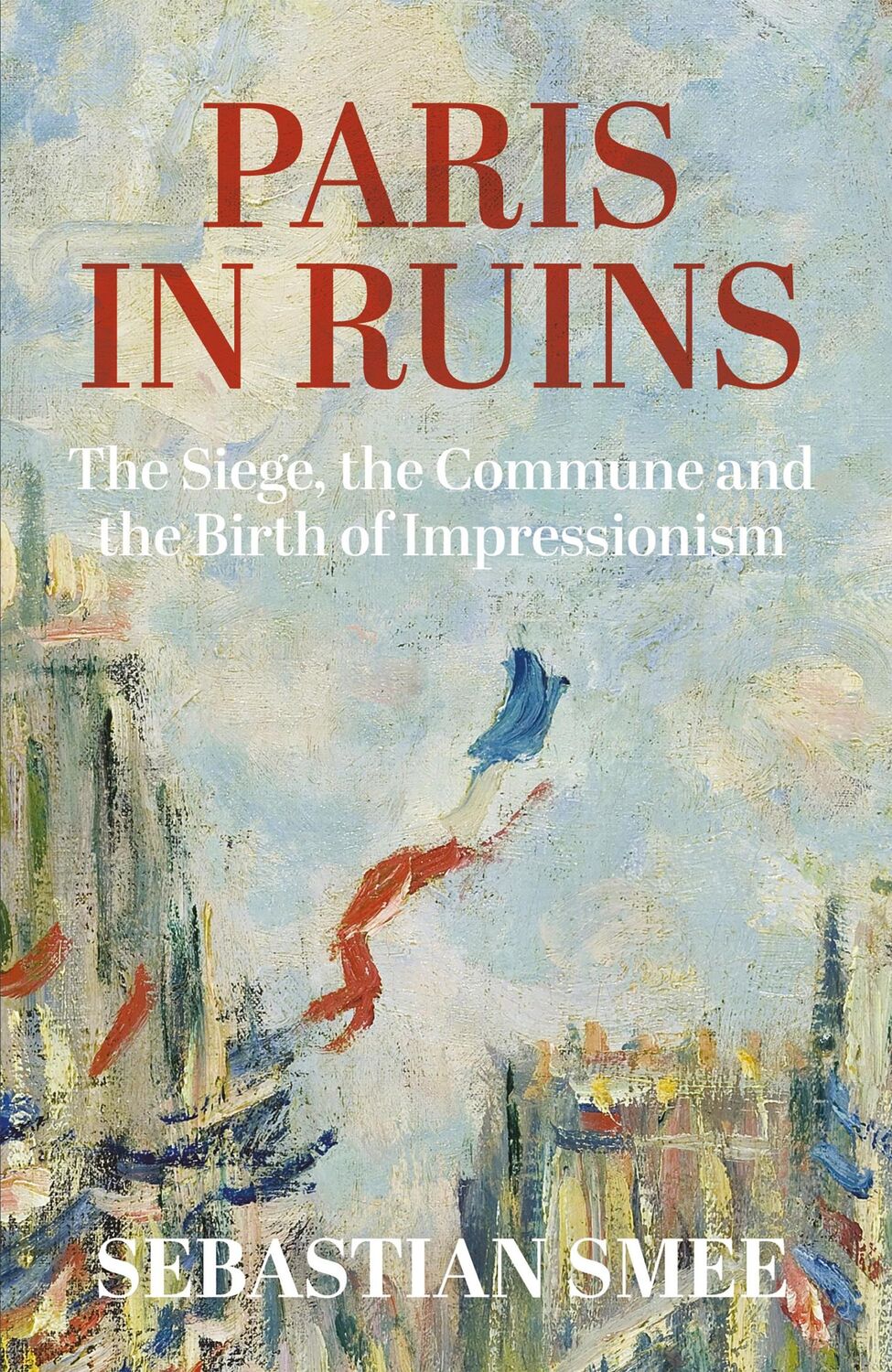 Cover: 9780861542697 | Paris in Ruins | The Siege, the Commune and the Birth of Impressionism