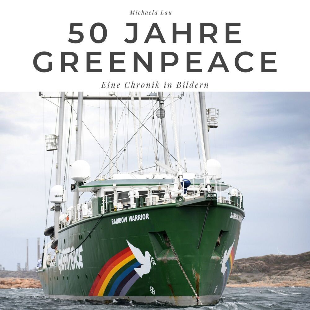 Cover: 9783750511514 | 50 Jahre Greenpeace | Eine Chronik in Bildern | Michaela Lau | Buch