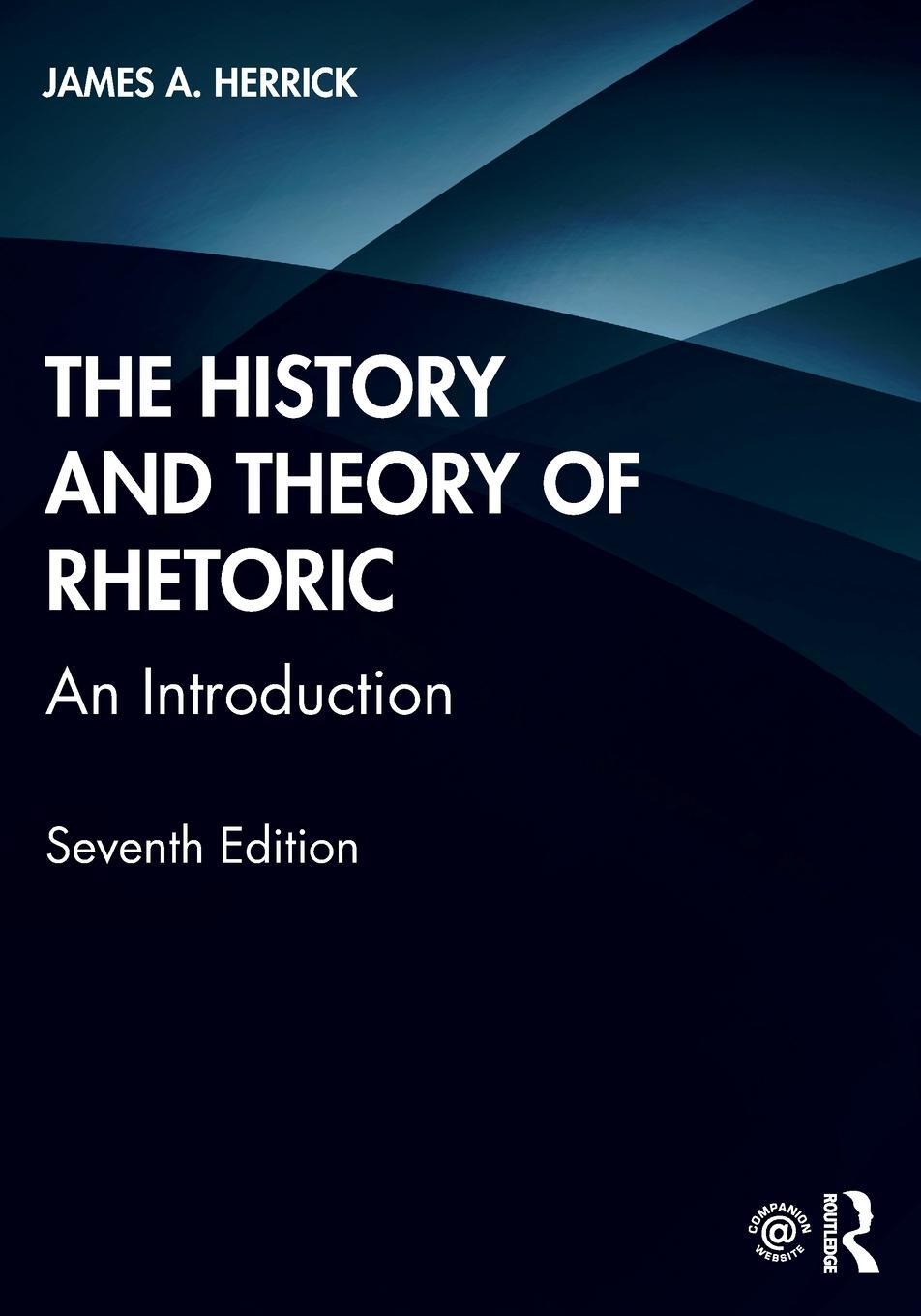 Cover: 9780367427344 | The History and Theory of Rhetoric | An Introduction | James A Herrick