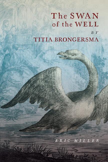 Cover: 9780228003380 | The Swan of the Well by Titia Brongersma | Eric Miller | Buch | 2020