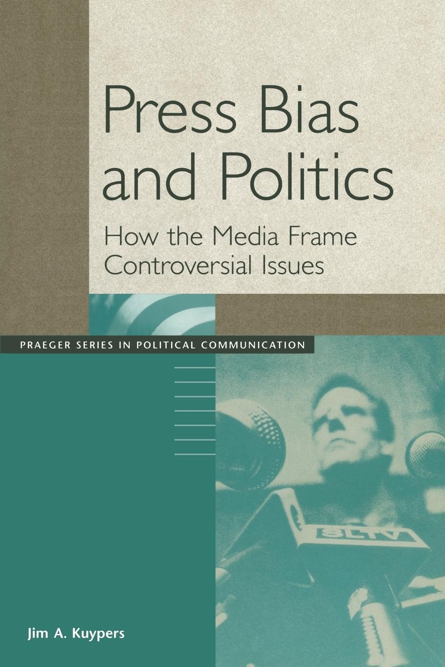 Cover: 9780275977597 | Press Bias and Politics | How the Media Frame Controversial Issues