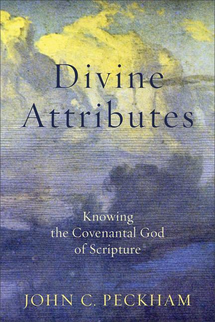 Cover: 9781540961259 | Divine Attributes - Knowing the Covenantal God of Scripture | Peckham