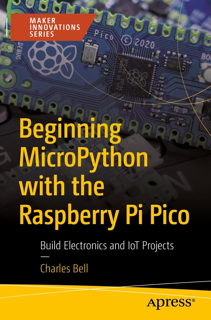 Cover: 9781484281345 | Beginning MicroPython with the Raspberry Pi Pico | Charles Bell | Buch