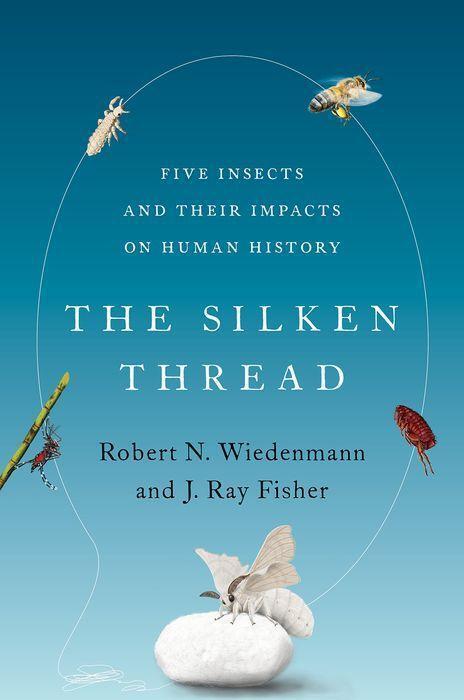 Cover: 9780197555583 | The Silken Thread: Five Insects and Their Impacts on Human History