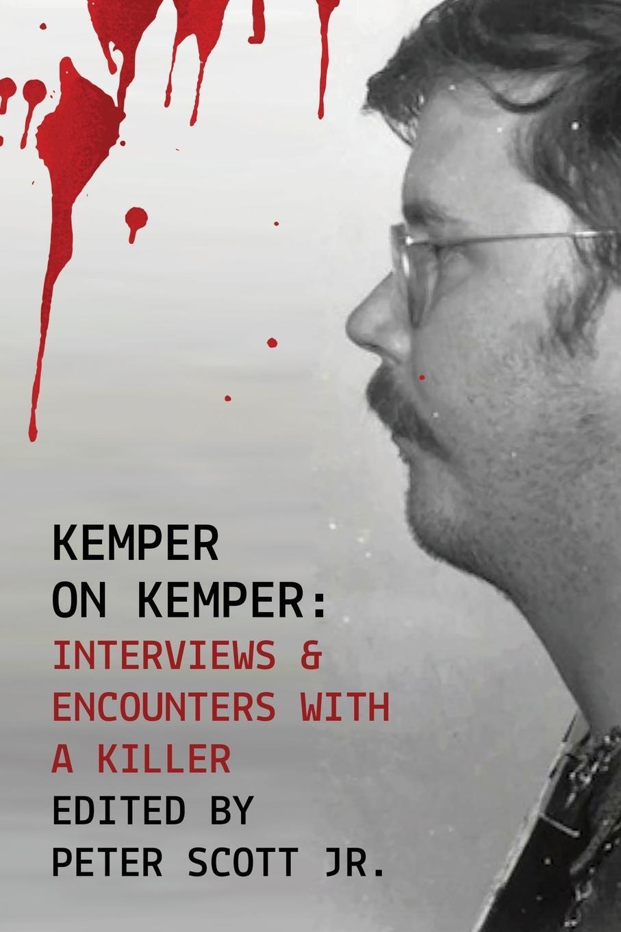 Cover: 9798869198884 | Kemper on Kemper | Interviews &amp; Encounters with a Killer | Peter Scott