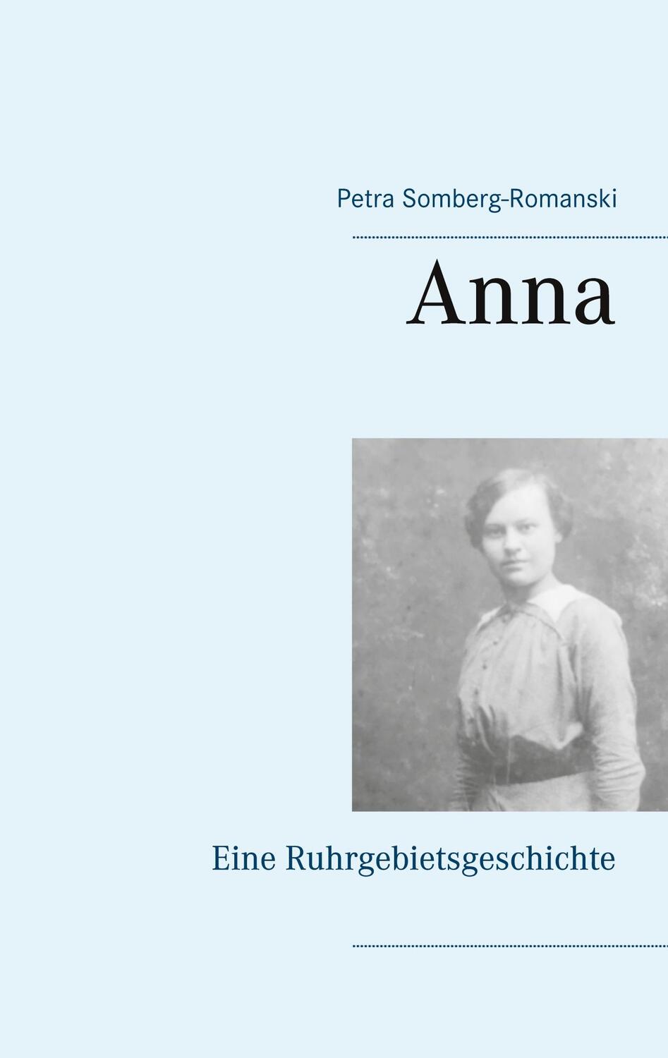 Cover: 9783753444284 | Anna | Eine Ruhrgebietsgeschichte | Petra Somberg-Romanski | Buch