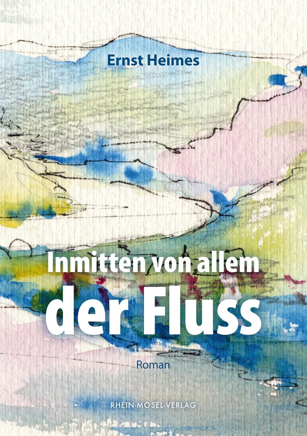 Cover: 9783898014755 | Inmitten von allem der Fluss | Ernst Heimes | Taschenbuch | 312 S.
